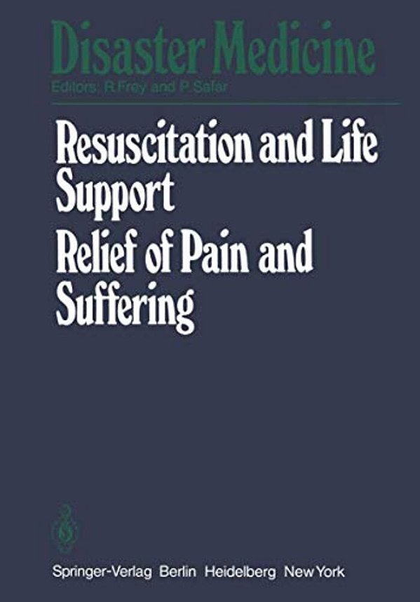 Resuscitation And Life Support In Disasters, Relief Of Pain And Suffering In Disaster Situations: Proceedings Of The International Congress On Disaste-..