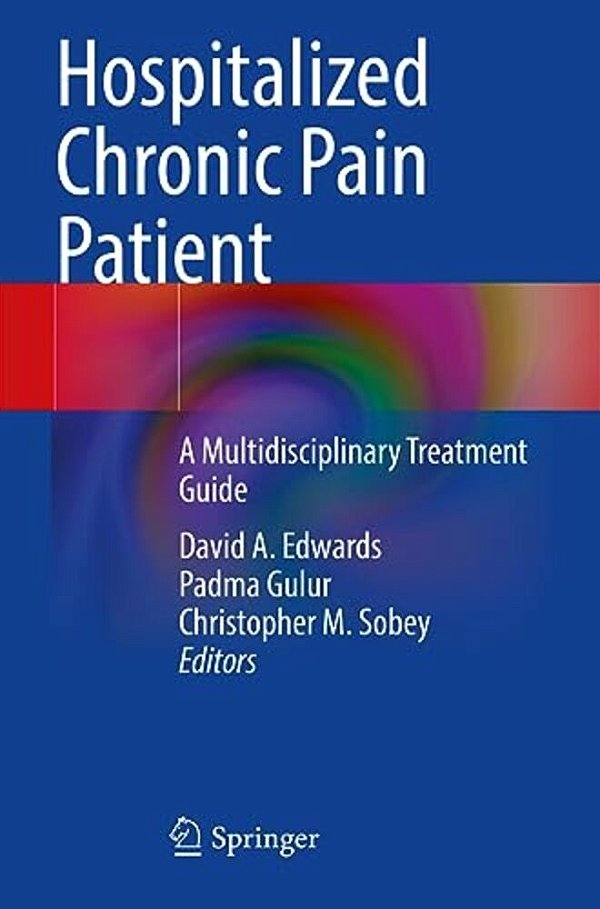 Hospitalized Chronic Pain Patient: A Multidisciplinary Treatment Guide-..