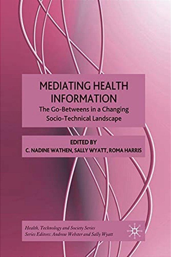 Mediating Health Information: The Go-Betweens In A Changing Socio-Technical Landscape-..