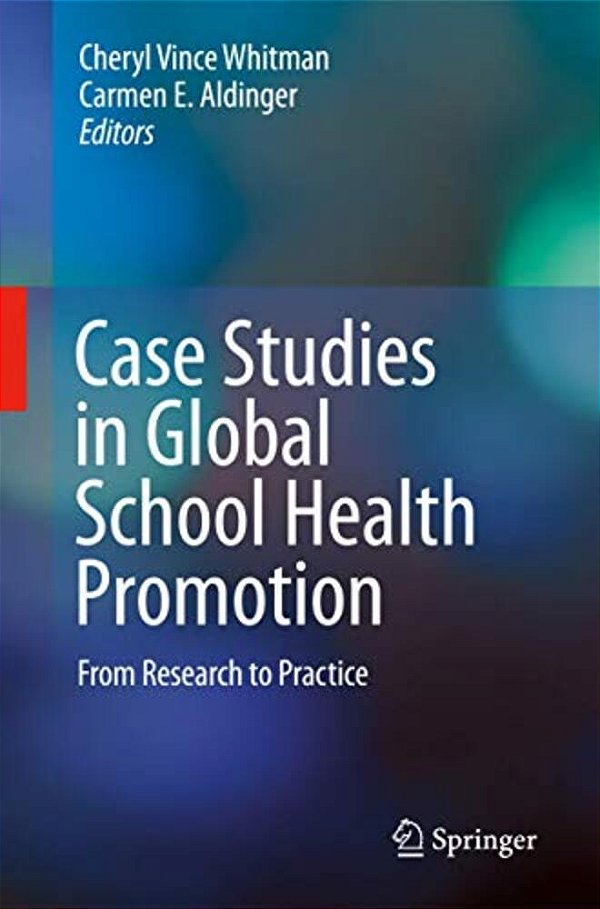 Case Studies In Global School Health Promotion: From Research To Practice-..