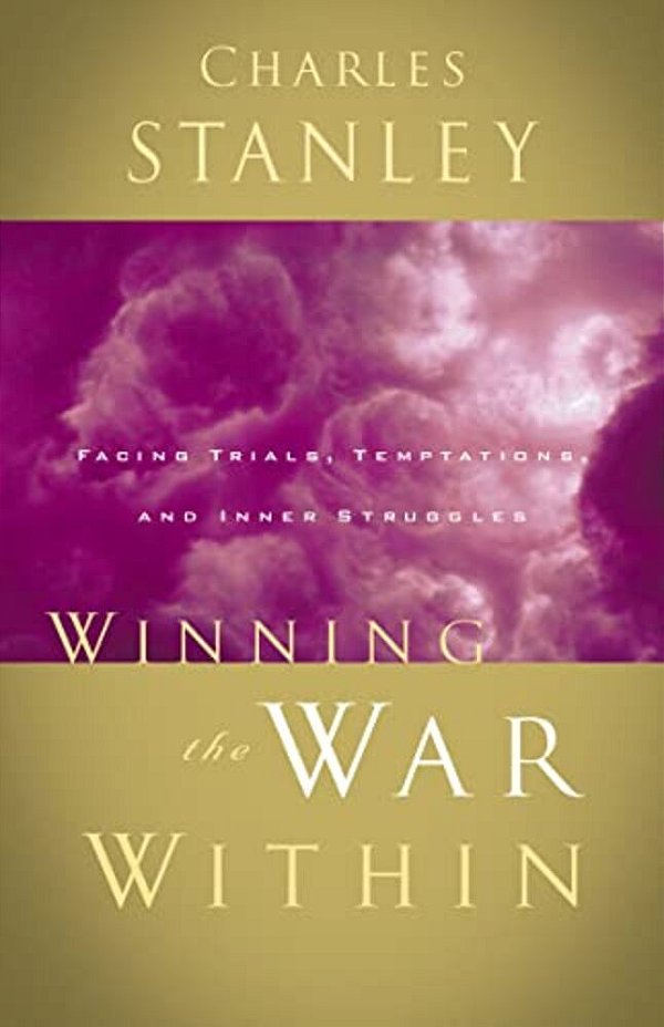 Winning The War Within: Facing Trials, Temptations, And Inner Struggles-..
