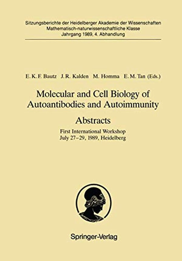 Molecular And Cell Biology Of Autoantibodies And Autoimmunity. Abstracts: First International Workshop July 27-29, 1989, Heidelberg-..