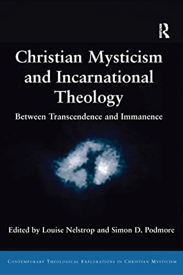 Christian Mysticism And Incarnational Theology: Between Transcendence And Immanence-..
