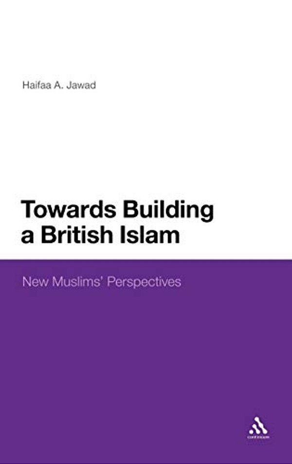 Towards Building A British Islam: New Muslims' Perspectives-..