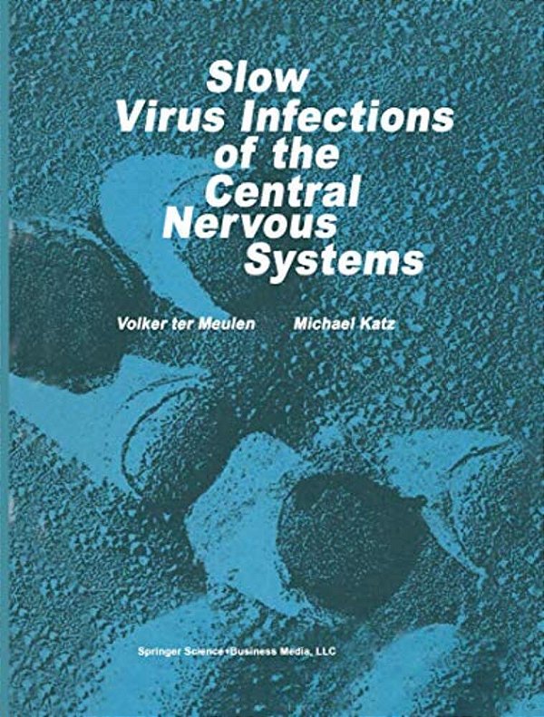 Slow Virus Infections Of The Central Nervous System: Investigational Approaches To Etiology And Pathogenesis Of These Diseases-..