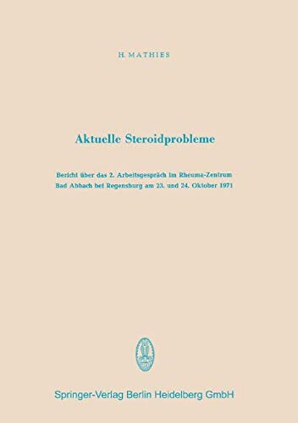 Aktuelle Steroidprobleme: Bericht Über Das 2. Arbeitsgespräch Im Rheuma-Zentrum Bad Abbach Bei Regensburg Am 23. Und 24. Oktober 1971-..