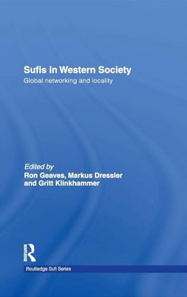 Sufis In Western Society: Global Networking And Locality-..
