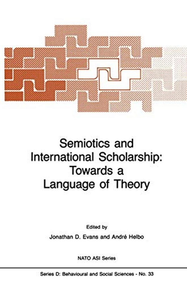 Semiotics And International Scholarship: Towards A Language Of Theory-..