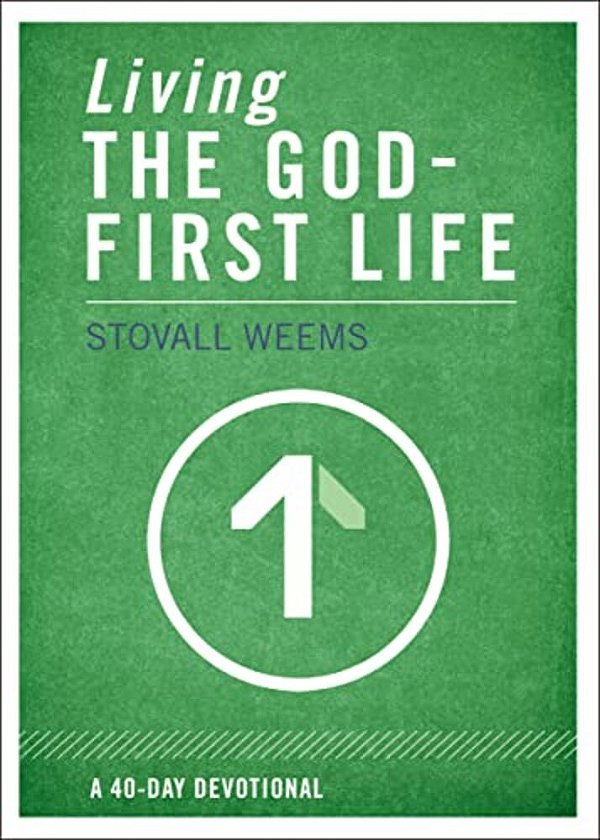 Living The God-First Life: A 40-Day Devotional For Christian Disciples-..