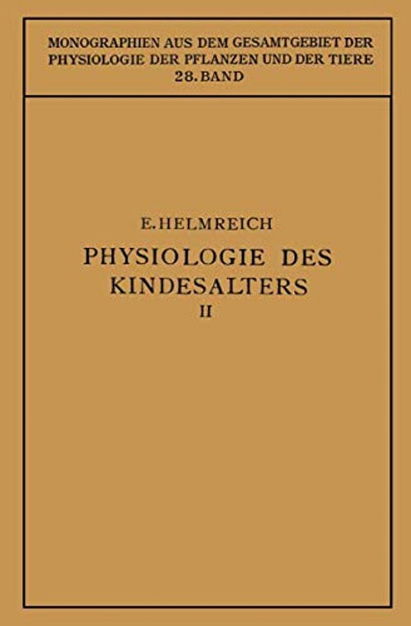 Physiologie Des Kindesalters: Zweiter Teil Animalische Funktionen Wachstum - Knochensystem - Muskulatur - Inkretdrüsen Nervensystem - Sinnesorgane - I-..