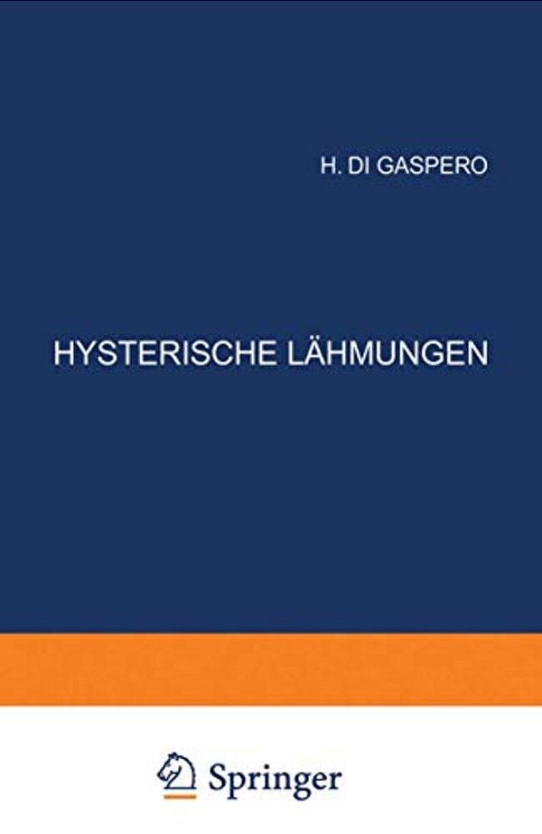 Hysterische Lähmungen: Studien Über Ihre Pathophysiologie Und Klinik Heft 3-..