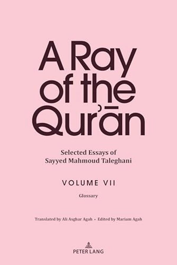 A Ray Of The Qur'An: Selected Essays Of Sayyed Mahmoud Taleghani Volume VII: Glossary-..