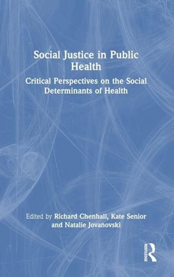 Social Justice In Public Health: Critical Perspectives On The Social Determinants Of Health-..