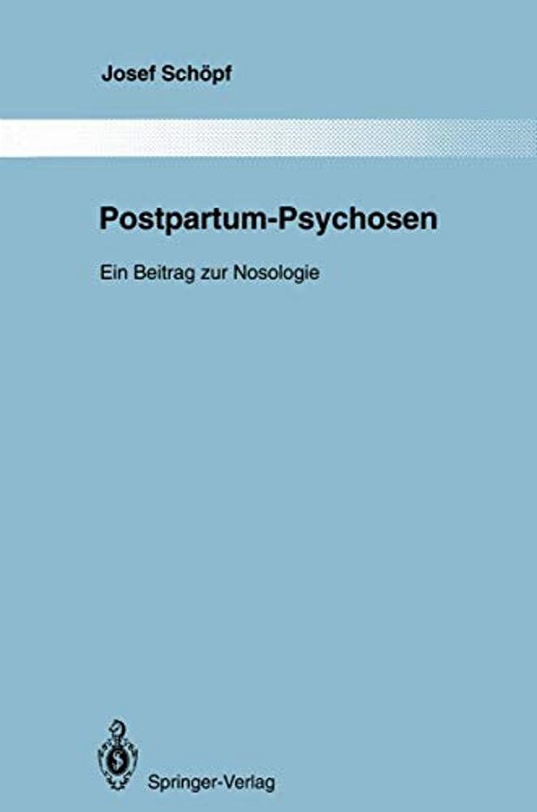 Postpartum-Psychosen: Ein Beitrag Zur Nosologie-..