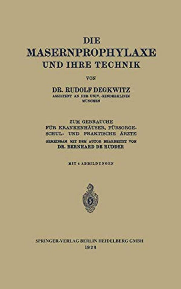 Die Masernprophylaxe Und Ihre Technik: Zum Gebrauche Für Krankenhäuser, Fürsorgeschul- Und Praktische Ärzte-..