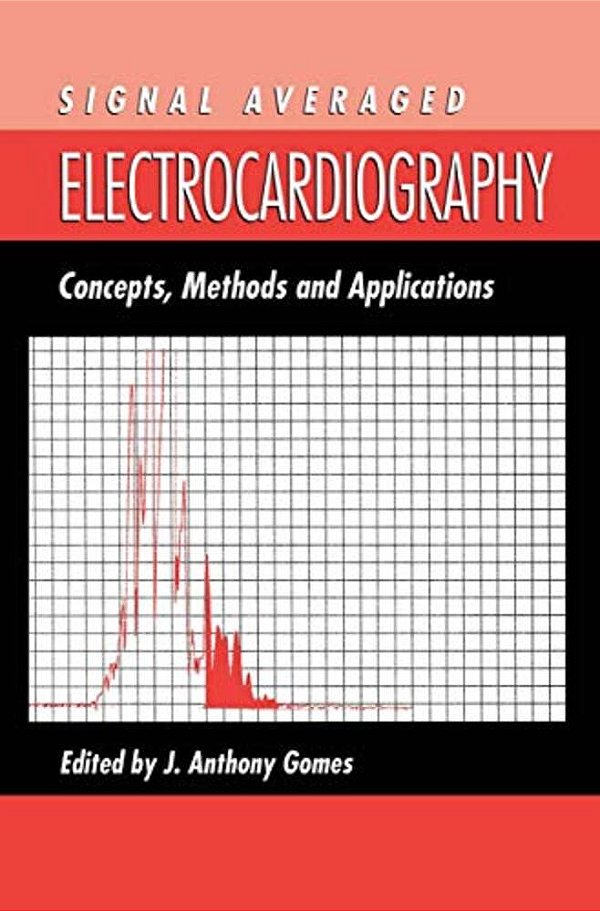 Signal Averaged Electrocardiography: Concepts, Methods And Applications-..