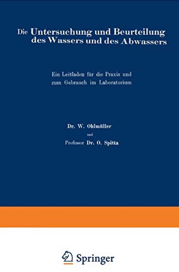 Die Untersuchung Und Beurteilung Des Wassers Und Des Abwassers: Ein Leitfaden Für Die Praxis Und Zum Gebrauch Im Laboratorium-..