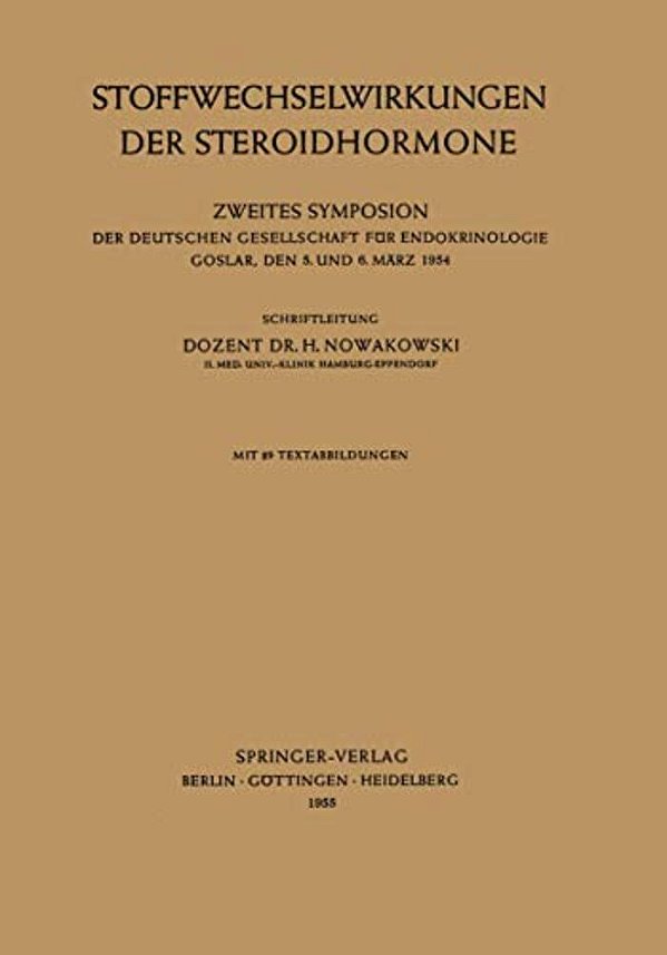 Stoffwechselwirkungen Der Steroidhormone: Zweites Symposion Der Deutschen Gesellschaft Für Endokrinologie Goslar, Den 5. Und 6. März 1954-..