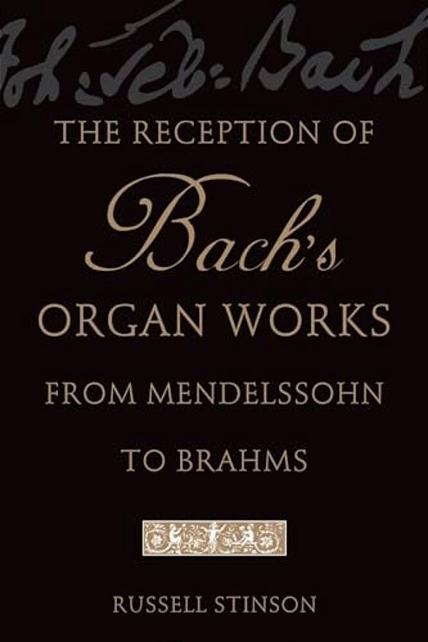 The Reception Of Bach's Organ Works From Mendelssohn To Brahms-..