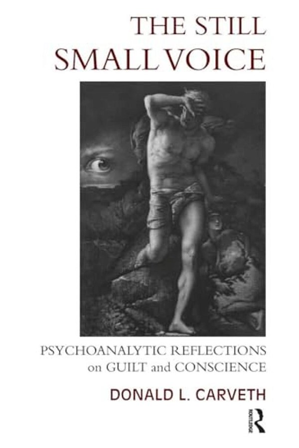 The Still Small Voice: Psychoanalytic Reflections On Guilt And Conscience-..