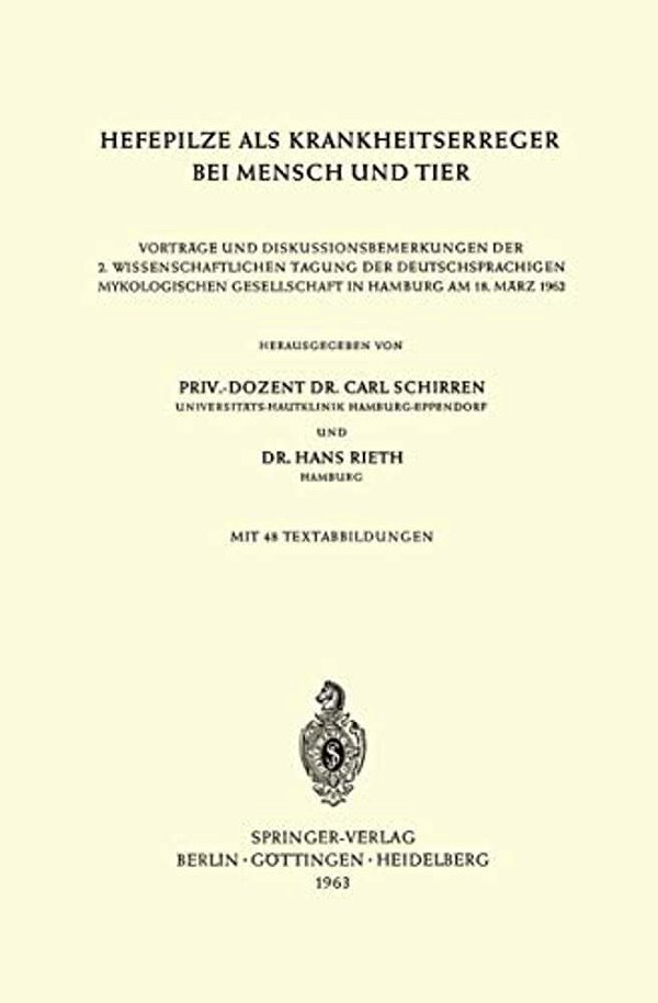 Hefepilze Als Krankheitserreger Bei Mensch Und Tier: Vorträge Und Diskussionsbemerkungen Der 2. Wissenschaftlichen Tagung Der Deutschsprachigen Mykolo-..