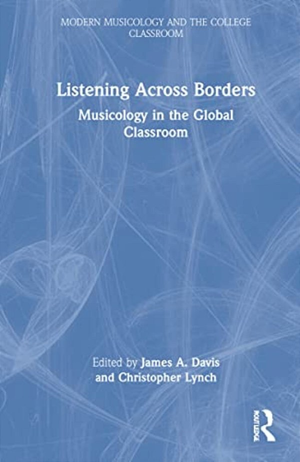 Listening Across Borders: Musicology In The Global Classroom-..