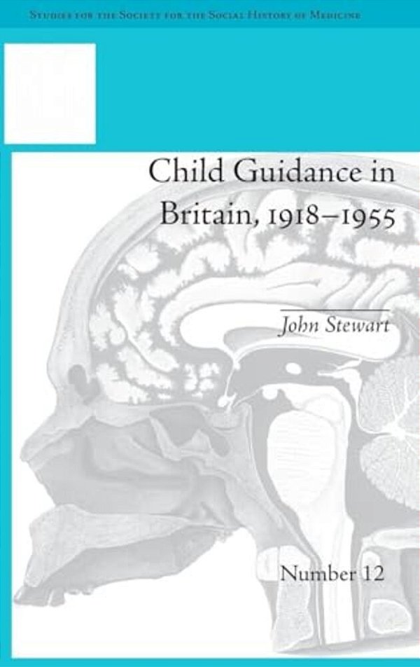 Child Guidance In Britain, 1918-1955: The Dangerous Age Of Childhood-..