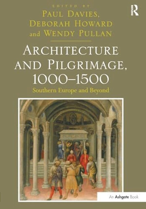 Architecture And Pilgrimage, 1000 1500: Southern Europe And Beyond-..