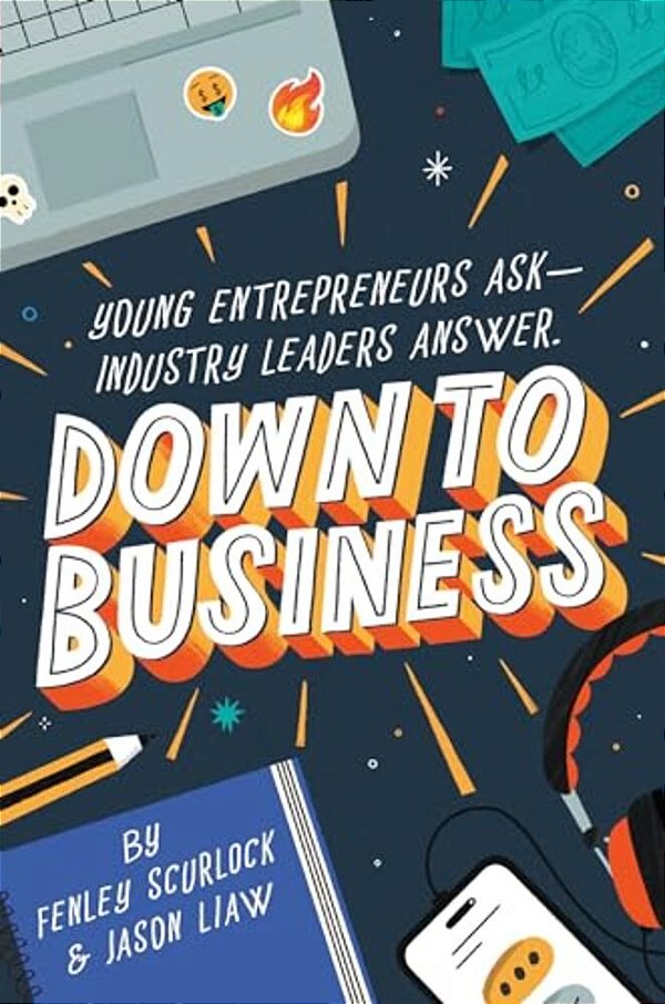 Down To Business: 51 Industry Leaders Share Practical Advice On How To Become A Young Entrepreneur-..