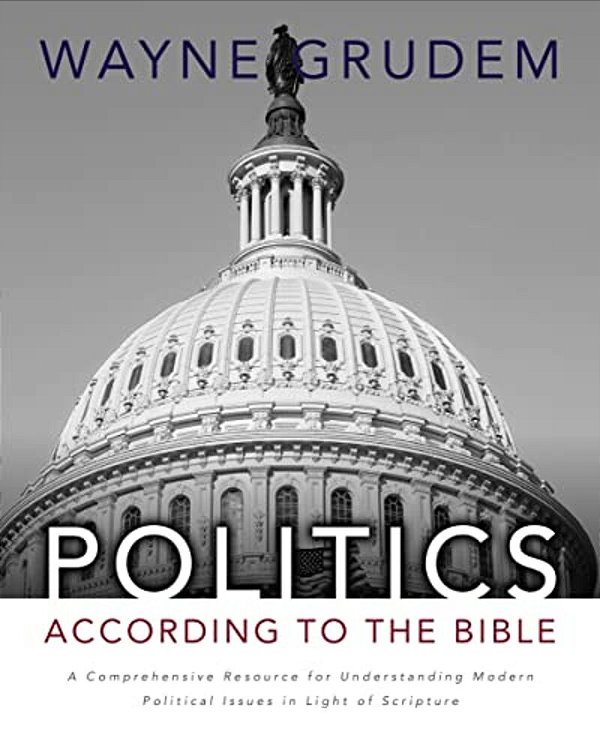 Politics - According To The Bible: A Comprehensive Resource For Understanding Modern Political Issues In Light Of Scripture-..