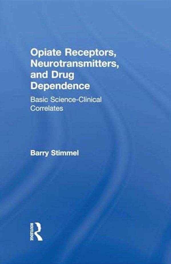 Opiate Receptors, Neurotransmitters, And Drug Dependence: Basic Science-Clinical Correlates-..
