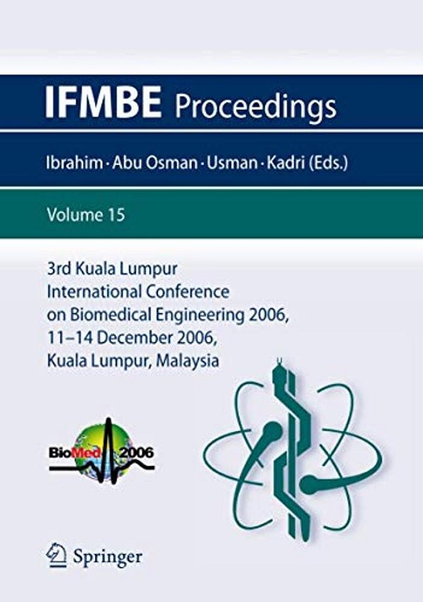 3RD Kuala Lumpur International Conference On Biomedical Engineering 2006: Biomed 2006, 11-14 December 2006, Kuala Lumpur, Malaysia-..