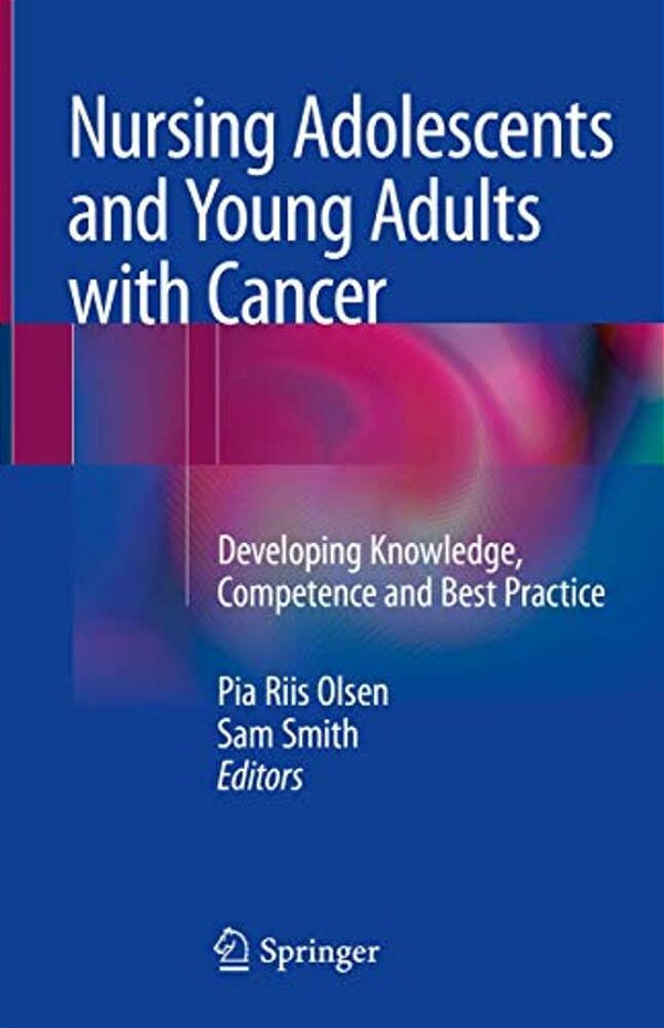 Nursing Adolescents And Young Adults With Cancer: Developing Knowledge, Competence And Best Practice-..