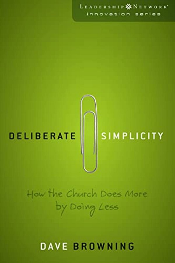 Deliberate Simplicity: How The Church Does More By Doing Less-..