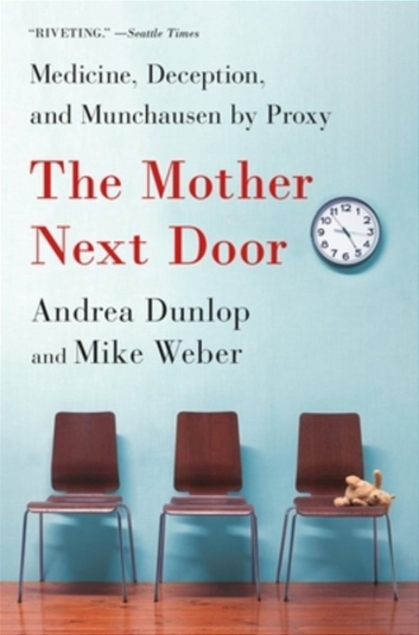 The Mother Next Door: Medicine, Deception, And Munchausen By Proxy-..