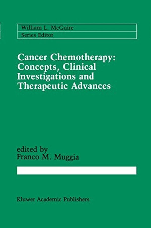 Cancer Chemotherapy: Concepts, Clinical Investigations And Therapeutic Advances-..