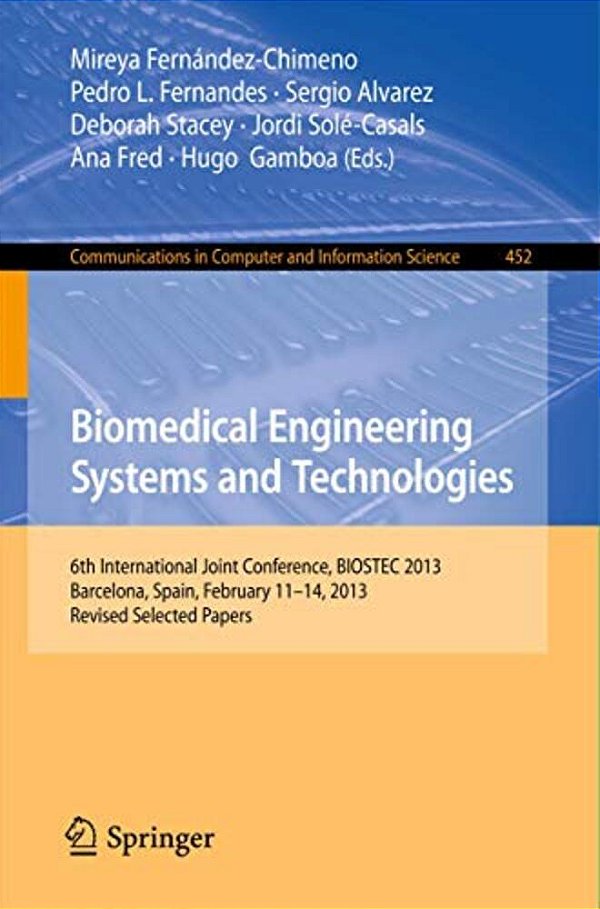 Biomedical Engineering Systems And Technologies: 6Th International Joint Conference, Biostec 2013, Barcelona, Spain, February 11-14, 2013, Revised Sel-..