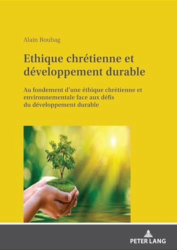 Ethique Chrétienne Et Développement Durable: Au Fondement D'Une Éthique Chrétienne Et Environnementale Face Aux Défis Du Développement Durable-..
