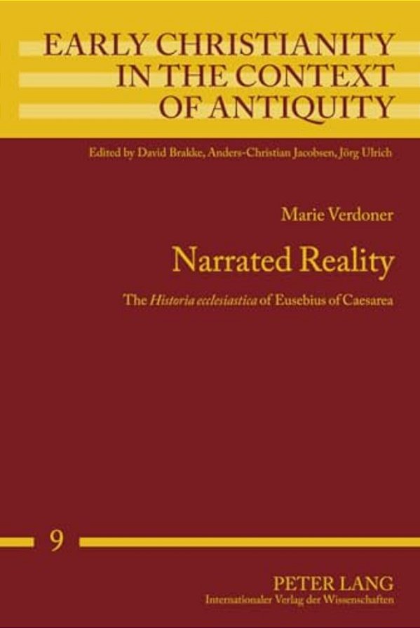 Narrated Reality: The "Historia Ecclesiastica" Of Eusebius Of Caesarea-..