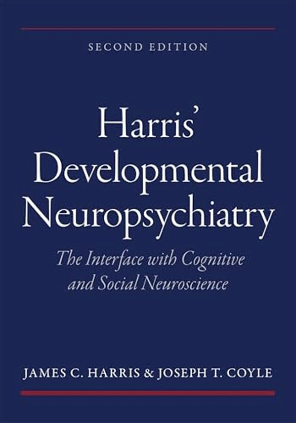 Harris' Developmental Neuropsychiatry: The Interface With Cognitive And Social Neuroscience-..