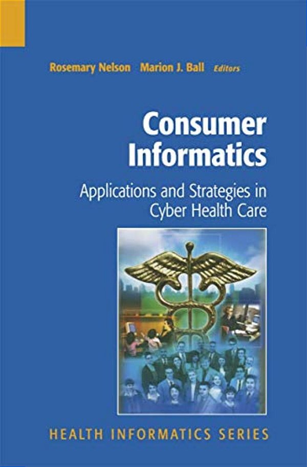 Consumer Informatics: Applications And Strategies In Cyber Health Care-..