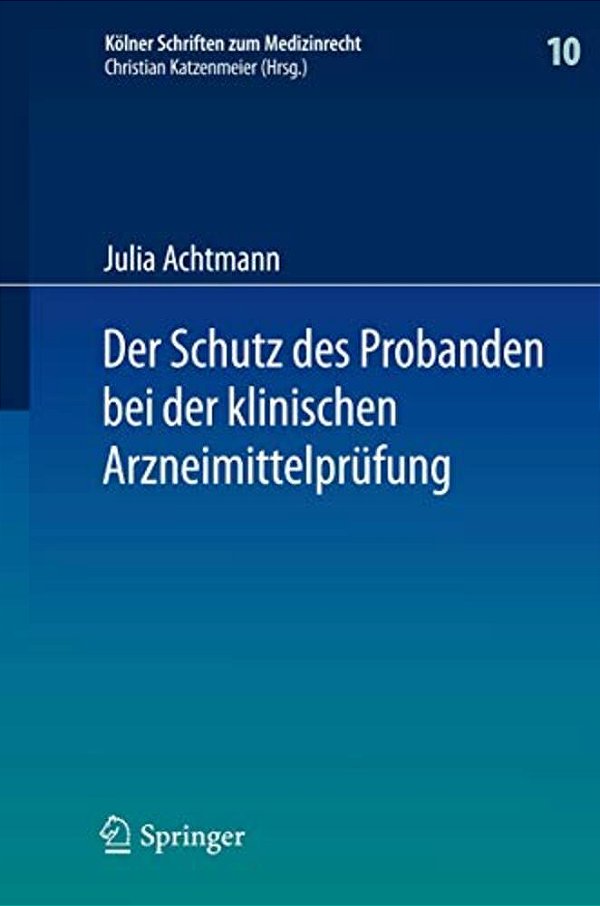 Der Schutz Des Probanden Bei Der Klinischen Arzneimittelprüfung: Unter Besonderer Berücksichtigung Der Haftung Der Beteiligten Und Der Probandenversic-..