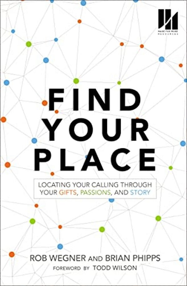 Find Your Place: Locating Your Calling Through Your Gifts, Passions, And Story-..