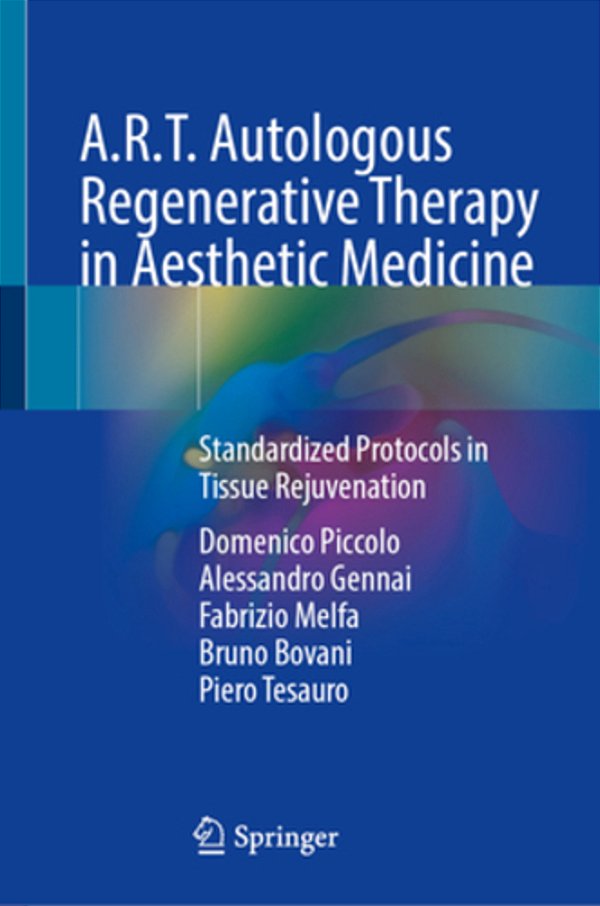 A. R. T. Autologous Regenerative Therapy In Aesthetic Medicine: Standardized Protocols In Tissue Rejuvenation-..