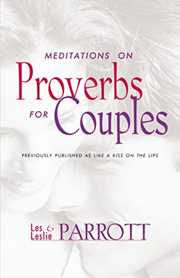 Meditations On Proverbs For Couples: 31 Meditations On Marriage From An Ancient Book Of Wisdom-..