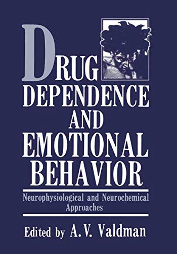 Drug Dependence And Emotional Behavior: Neurophysiological And Neurochemical Approaches-..