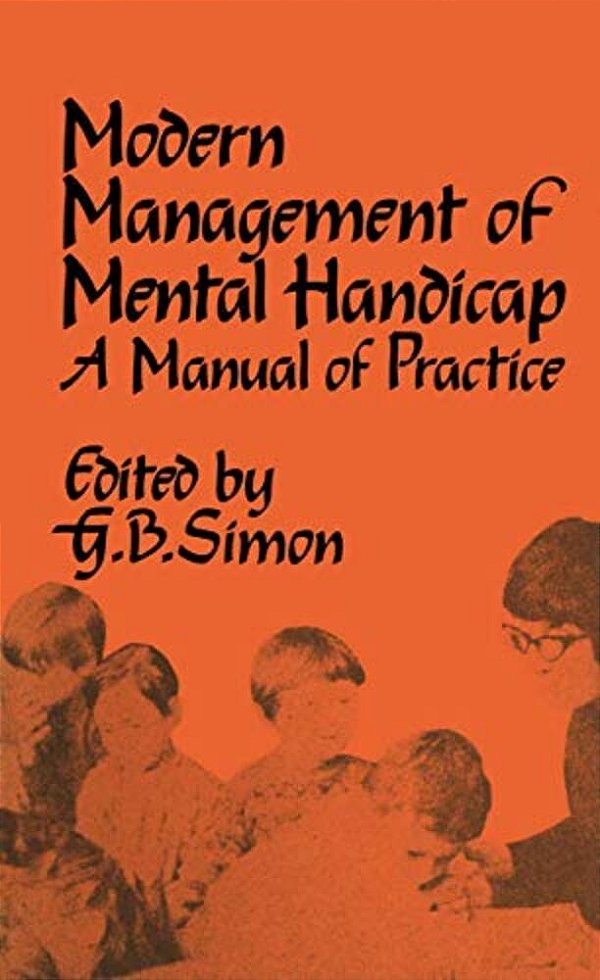 The Modern Management Of Mental Handicap: A Manual Of Practice-..