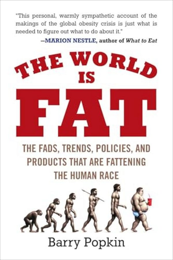 The World Is Fat: The Fads, Trends, Policies, And Products That Are Fattening The Human Race-..