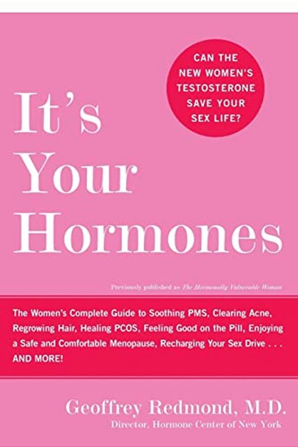 It's Your Hormones: The Women's Complete Guide To Soothing Pms, Clearing Acne, Regrowing Hair, Healing Pcos, Feeling Good On The Pill, Enjoying A Safe-..