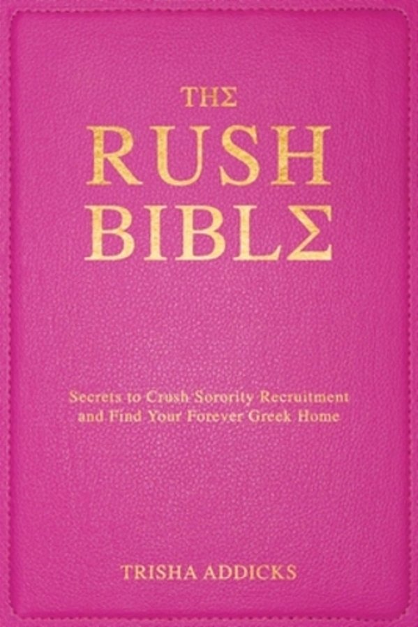 The Rush Bible: Secrets To Crush Sorority Recruitment And Find Your Forever Greek Home-..